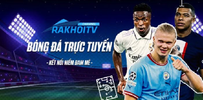 Trải nghiệm xem bóng đá trực tiếp tốt nhất với Rakhoitv - rakhoi-tv.info