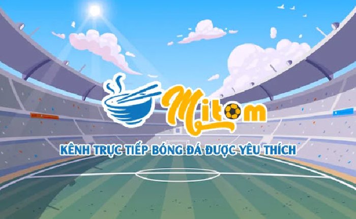 Hướng dẫn cách xem trực tiếp bóng đá tại Mitom TV qua mitom1.site