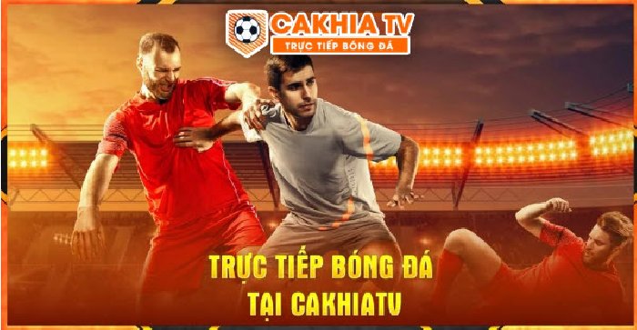 Hướng dẫn xem trực tiếp bóng đá hấp dẫn trên Cakhia TV - cakhia.mobi