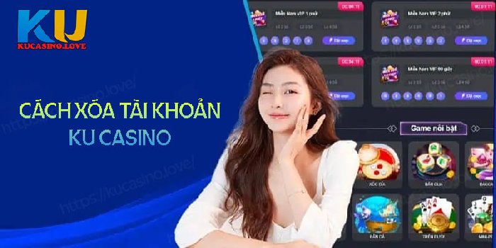 Hướng dẫn cách xóa tài khoản Ku casino vẫn đảm bảo an toàn