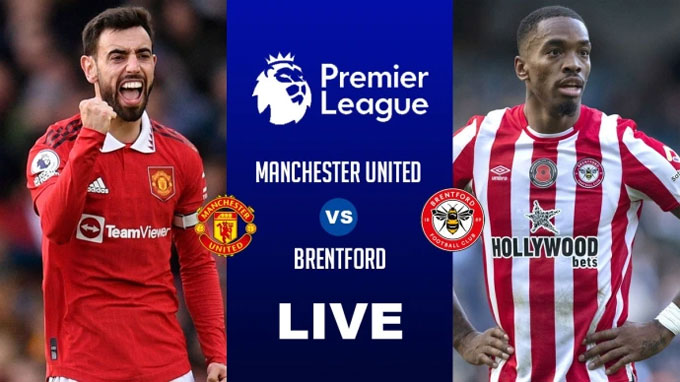 Dự đoán tỷ lệ, soi kèo MU vs Brentford, 02h00 ngày 6/4: Điểm tựa Old Trafford